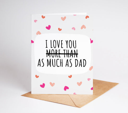 A funny and sassy "I Love You More Than Dad" card perfect for celebrating moms on their birthday or Mother's Day ideal for showing love with humor adds a playful and cheeky touch to any celebration great for moms who appreciate witty and fun gifts a unique and memorable way to express affection for your mum perfect for celebrating her special day with laughter printable for easy access a thoughtful and fun keepsake that says "Love You Mom" in a playful way