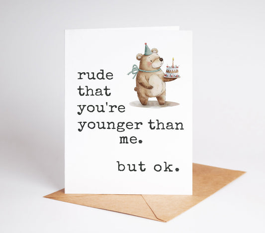 Celebrate a special birthday with our Funny Snarky Birthday Card! This card adds a touch of humor to the milestone, poking fun at the fact that the recipient is "rude" for being younger. Perfect for those who appreciate sarcasm and wit. Get yours now and make their day!