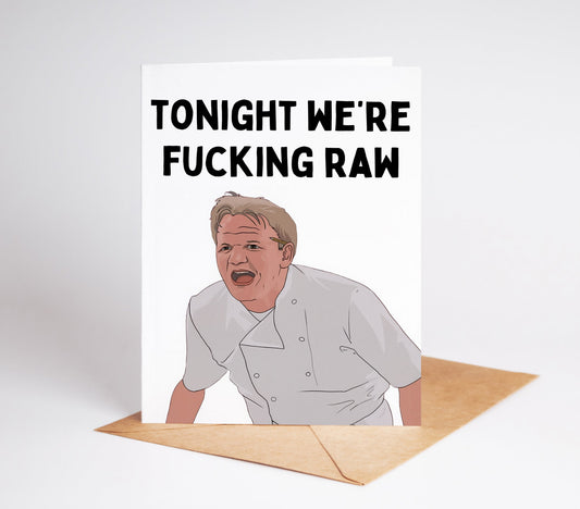 Experience the raw power of Gordon Ramsay with every greeting card! Created for fans of the fiery chef, this card features his iconic catchphrase in bold letters. Share your love for Gordon Ramsay with your special someone through this uniquely funny and passionate card.